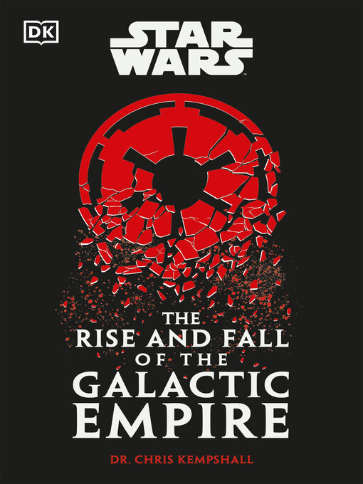 Title details for Star Wars the Rise and Fall of the Galactic Empire by Chris Kempshall - Wait list